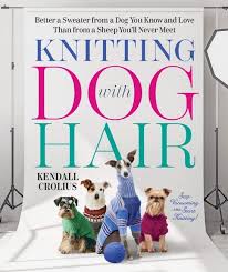 Knitting with Dog Hair Better a Sweater from a Dog You Know and Love Than from a Sheep You'll Never Meet book (Norton)