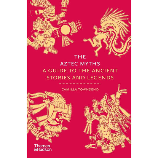 The Aztec Myths A Guide to the Ancient Stories and Legends