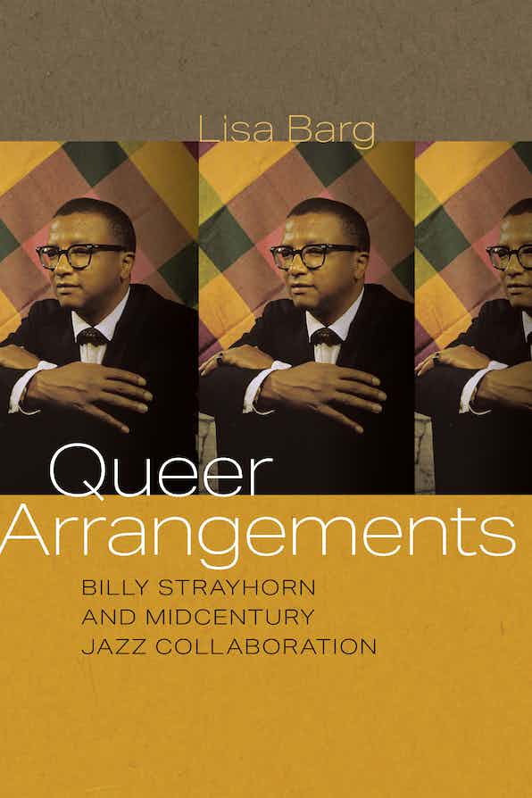 Queer Arrangements: Billy Strayhorn and Midcentury Jazz Collaboration (Wesleyan)