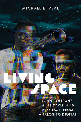 Living Space - John Coltrane, Miles Davis, and Free Jazz, from Analog to Digital