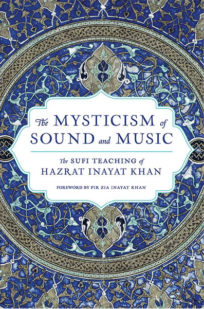 The Mysticism of Sound and Music: The Sufi Teaching of Hazrat Inayat Khan (Penguin/Random House)